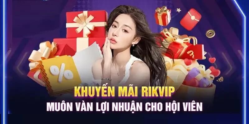 Khuyến Mãi rikvip Cách tận dụng các chương trình Khuyến Mãi rikvip hiệu quả