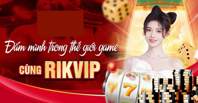 Lý do chọn RIKVIP